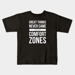 Great Things Never Came From Comfort Zones - Motivational Words Kids T-Shirt